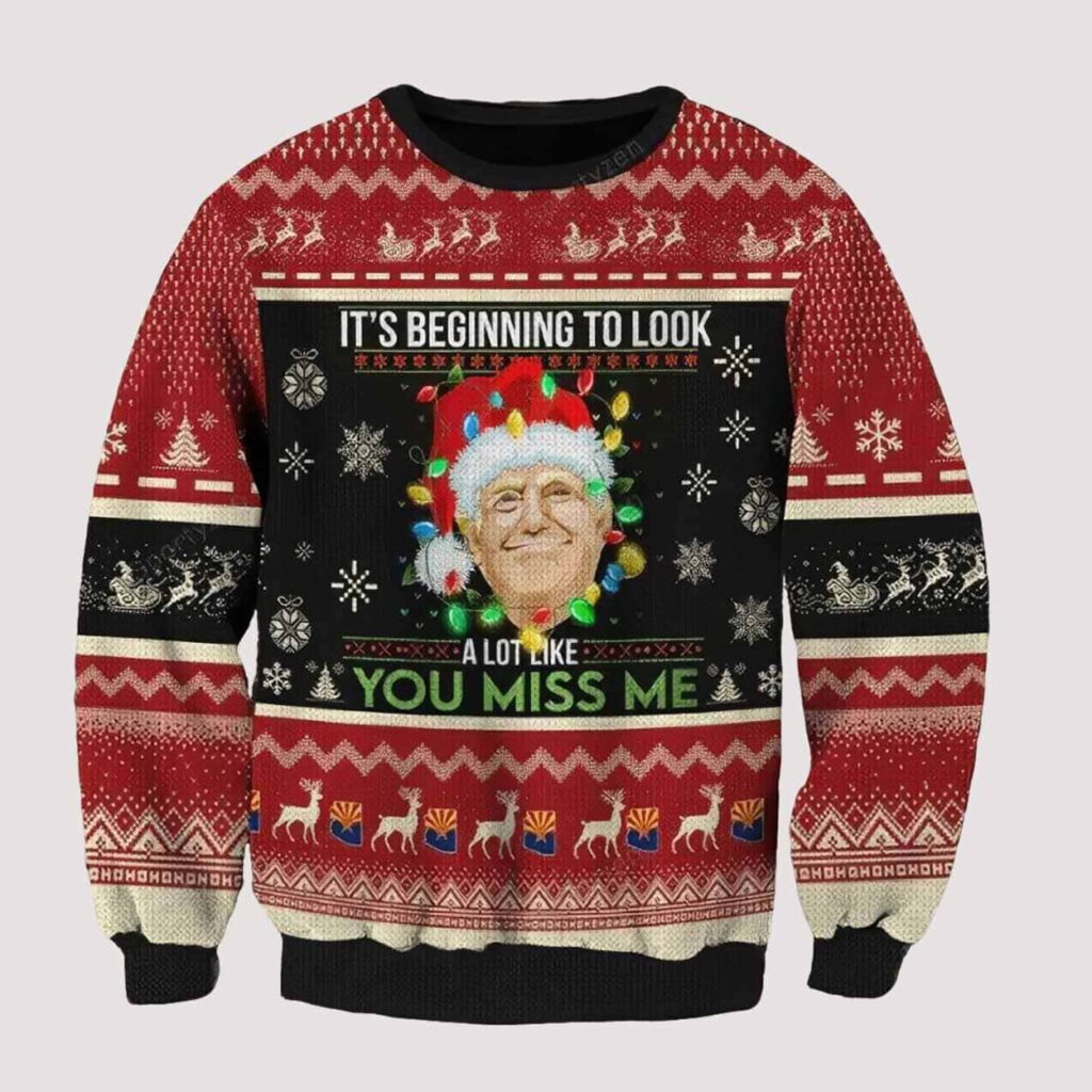 Trump It’s Beginning To Look A Lot Like You Miss Me Ugly Christmas Sweater DL013 - WeCustomit