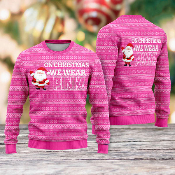 On Christmas We Wear Pink Ugly Christmas Sweater For Men & Women Christmas Gift Sweater US3783 - WeCustomit