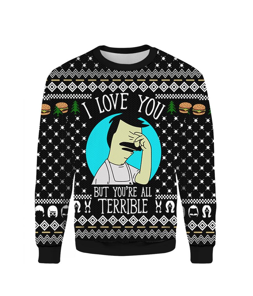 I Love You But You Are All Terrible Ugly Christmas Sweater For Men & Women Christmas Gift Sweater PT1389 - WeCustomit