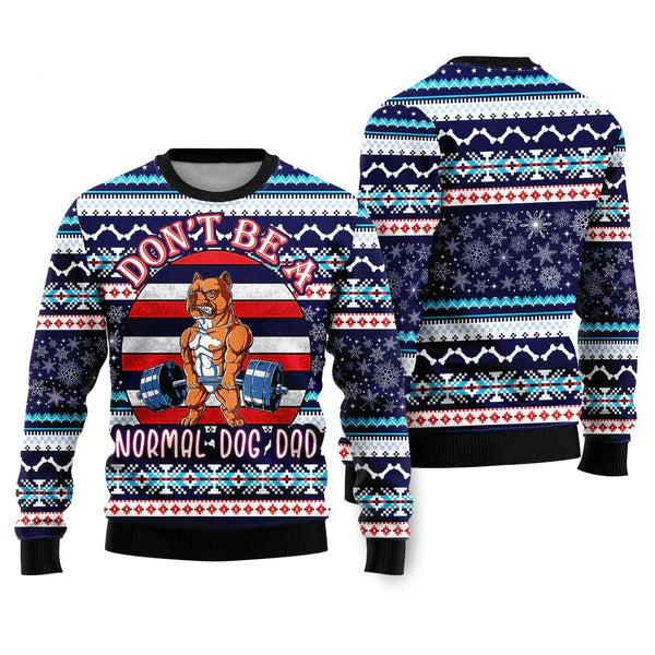 Don't Be A Normal Dog Dad Ugly Christmas Sweater For Men & Women Christmas Gift Sweater US2240 - WeCustomit