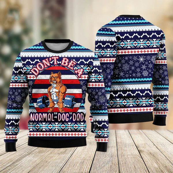 Don't Be A Normal Dog Dad Ugly Christmas Sweater For Men & Women Christmas Gift Sweater US2240 - WeCustomit