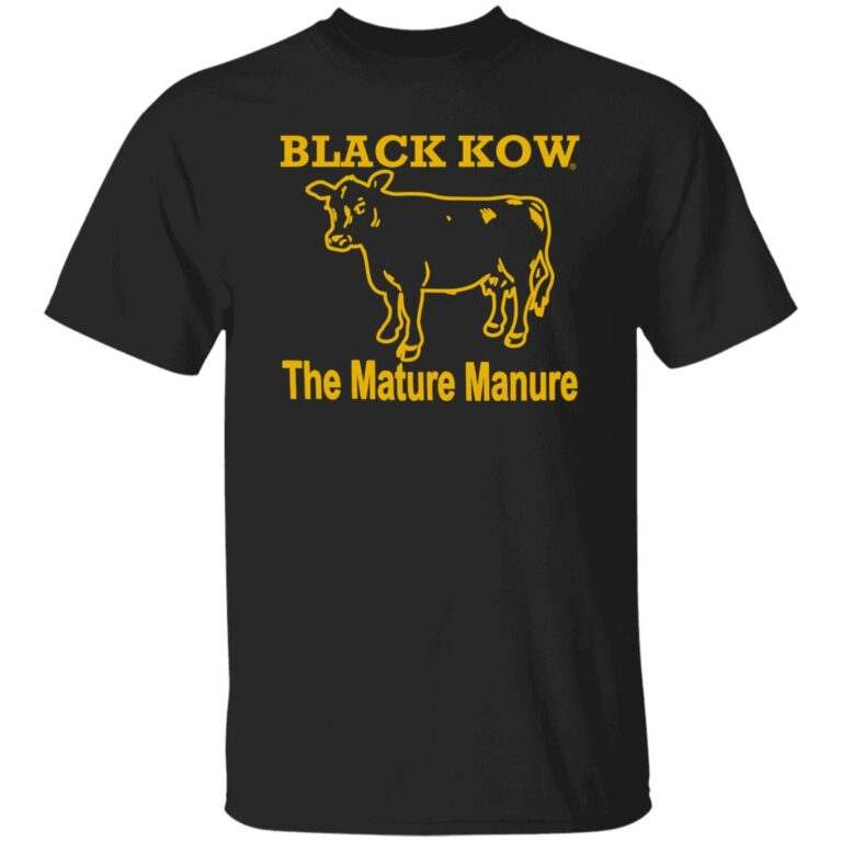 Black Kow The Mature Manure Shirt - WeCustomit