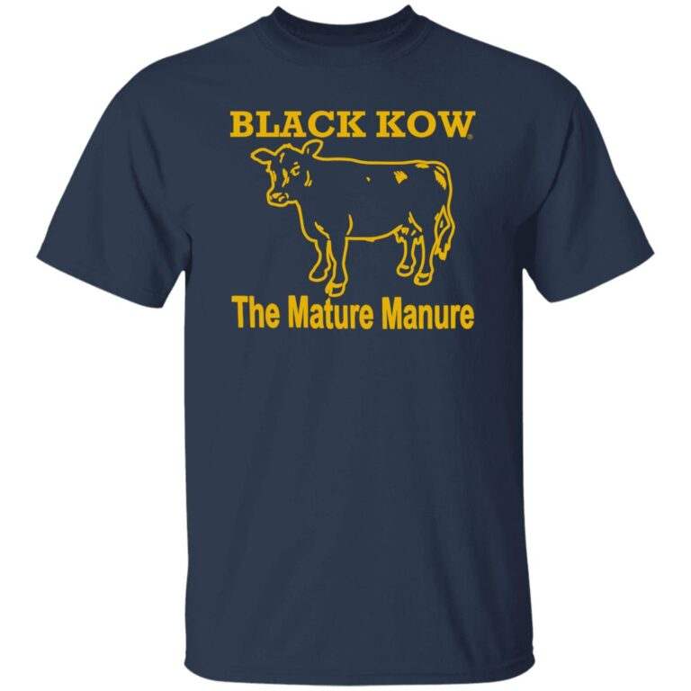 Black Kow The Mature Manure Shirt - WeCustomit
