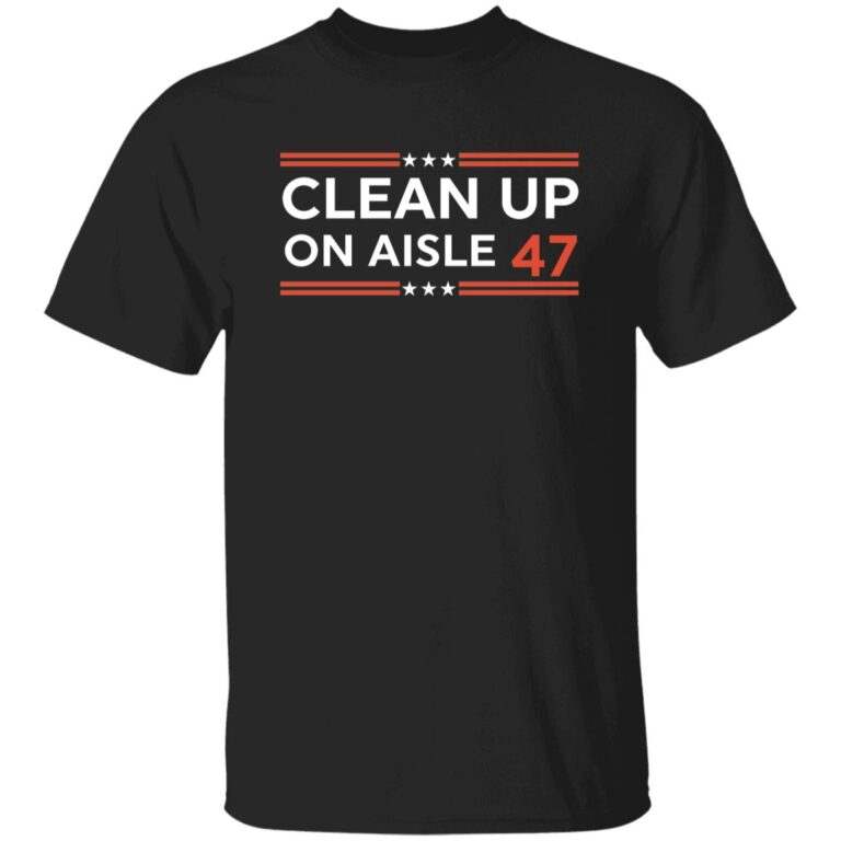 Clean Up On Aisle 47 Shirt - WeCustomit