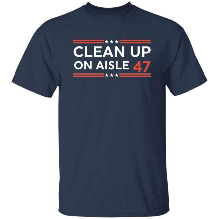 Clean Up On Aisle 47 Shirt - WeCustomit