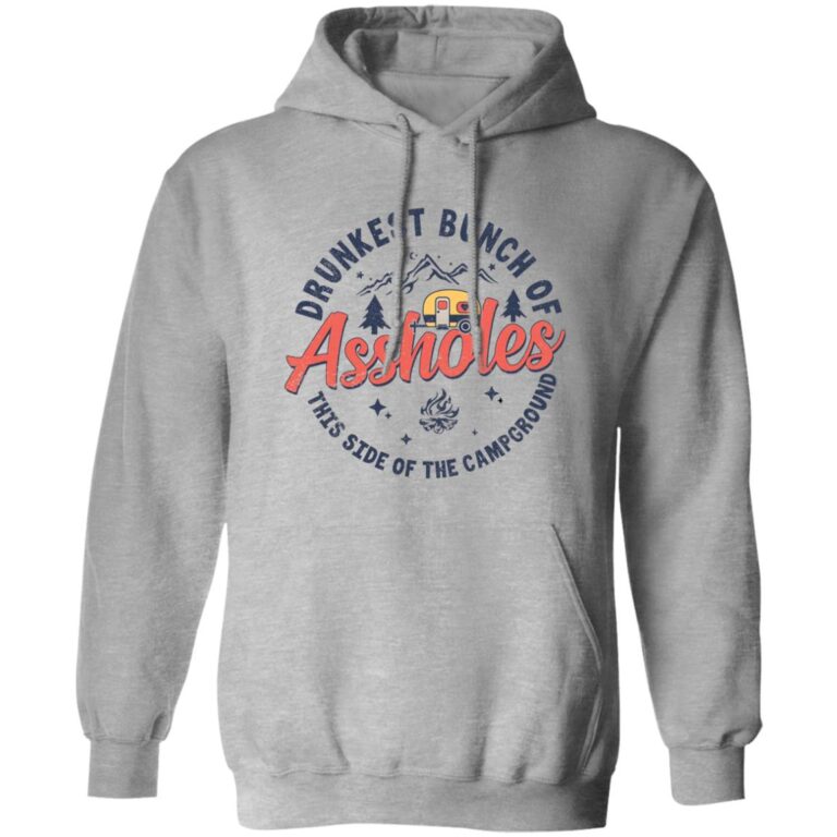 Drunkest Bunch Of Assholes This Side Of The Campground Hoodie - WeCustomit