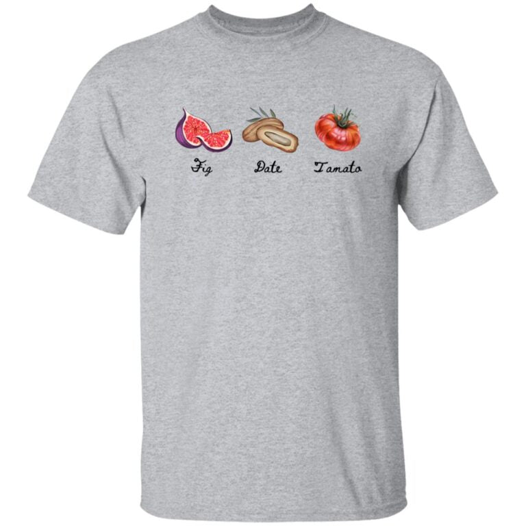 FDT Fig Date Tomato Shirt - WeCustomit