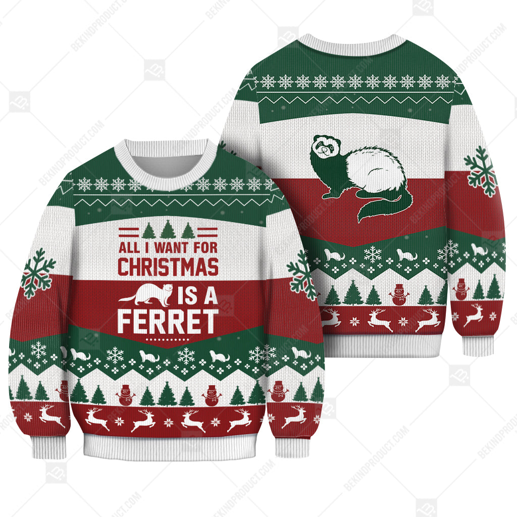 Ferret All I Want For Christmas Ugly Christmas Sweater Print Sweatshirt - Best Gift For Noel - Christmas Signature - WeCustomit