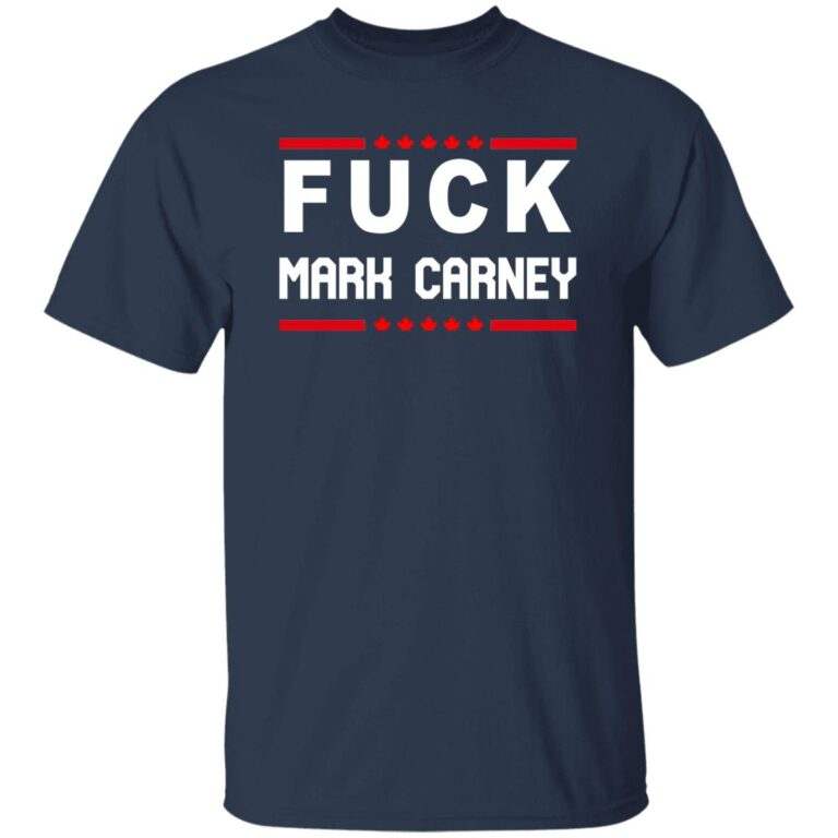 Fuck Mark Carney Shirt - WeCustomit