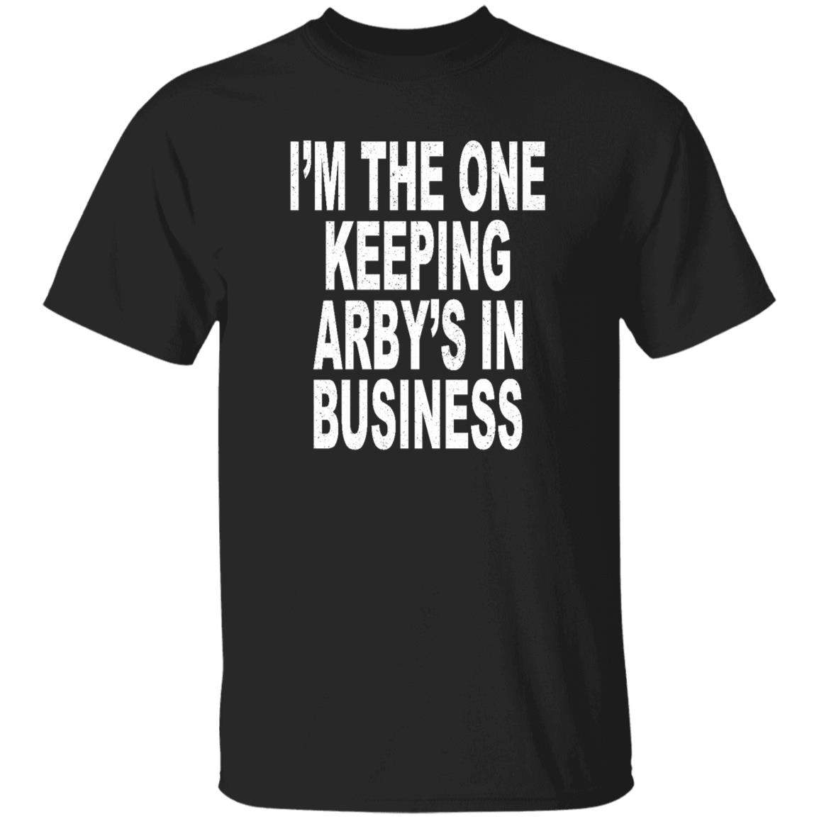 I’m The One Keeping Arby’s In Business Shirt - WeCustomit