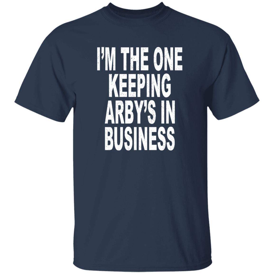 I’m The One Keeping Arby’s In Business Shirt - WeCustomit