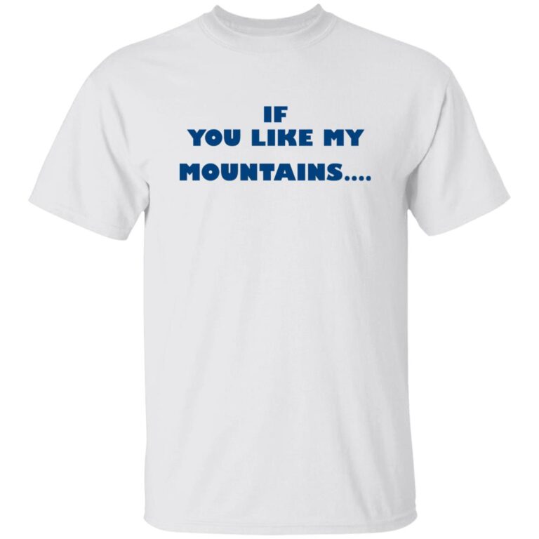 If You Like My Mountains You’ll Love My Busch Beer Shirt - WeCustomit