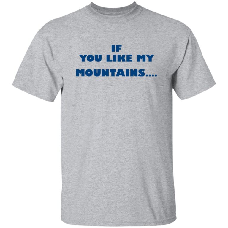 If You Like My Mountains You’ll Love My Busch Beer Shirt - WeCustomit