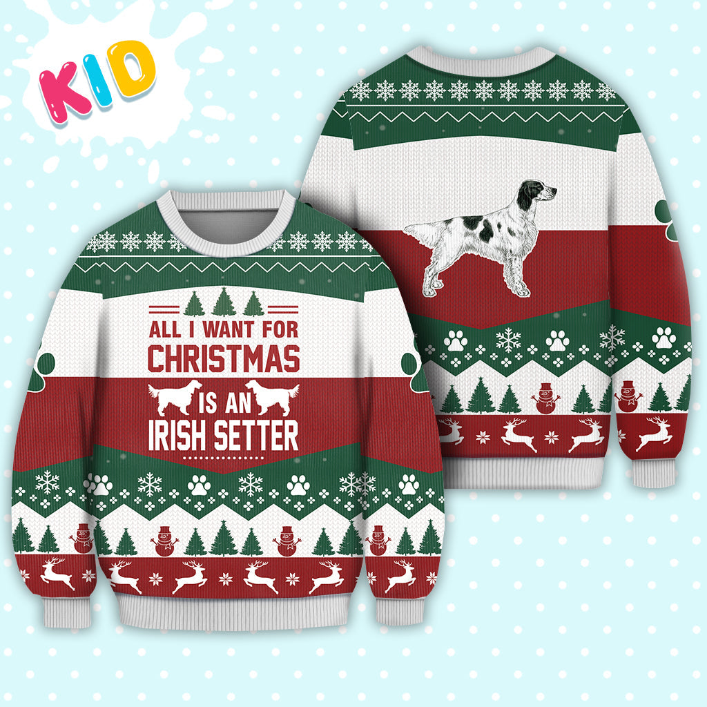 Irish Setter Dog All I Want For Christmas Sweater Christmas Knitted Print Sweatshirt - Best Gift For Christmas, Noel - Christmas Signature - WeCustomit