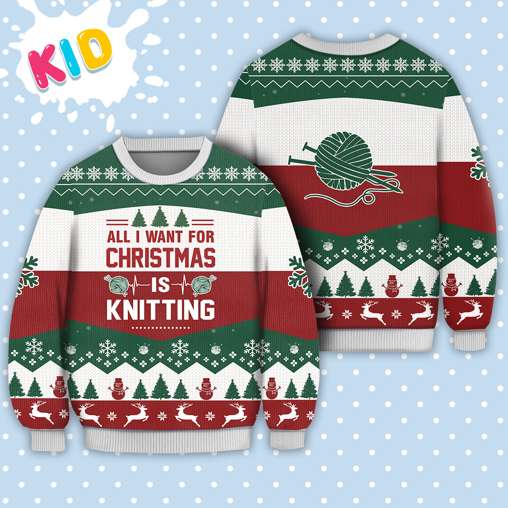 Knitting All I Want For Christmas Sweater Christmas Knitted Print Sweatshirt - Best Gift For Christmas, Noel - Christmas Signature - WeCustomit
