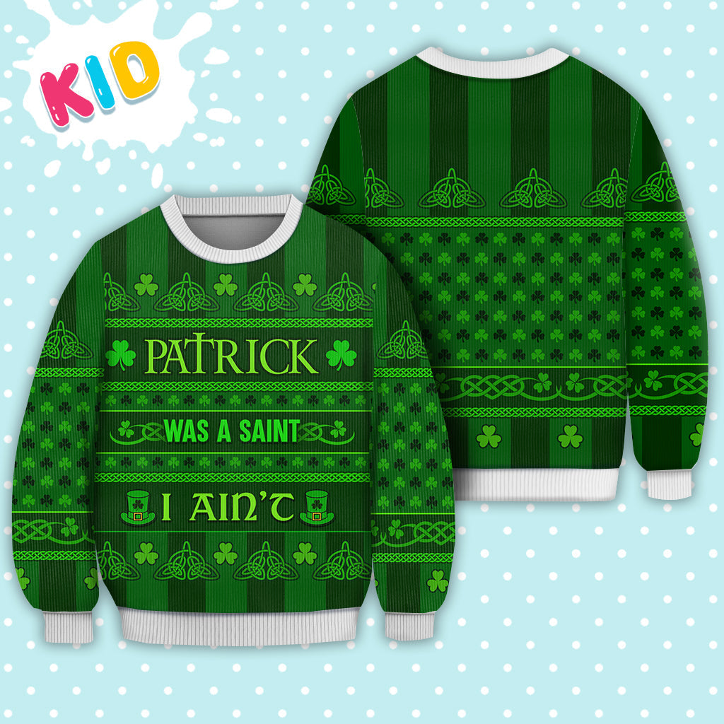 Irish Patrick Was A Saint I Ain't Knitted Sweater Print Fashion Sweatshirt - Irish Gift - WeCustomit