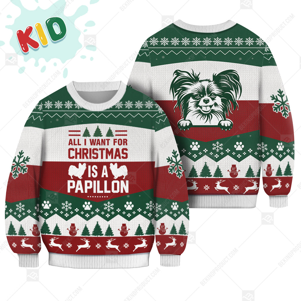 Papillon Dog All I Want For Christmas Is Ugly Christmas Sweater Print Sweatshirt - Best Gift For Noel - Christmas Signature - WeCustomit