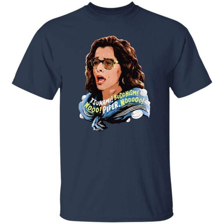 Parker Posey Tsunami Buddhism Nooo Piper Nooooo Shirt - WeCustomit