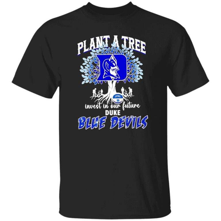 Plant A Tree Invest In Our Future Duke Blue Devils Shirt - WeCustomit