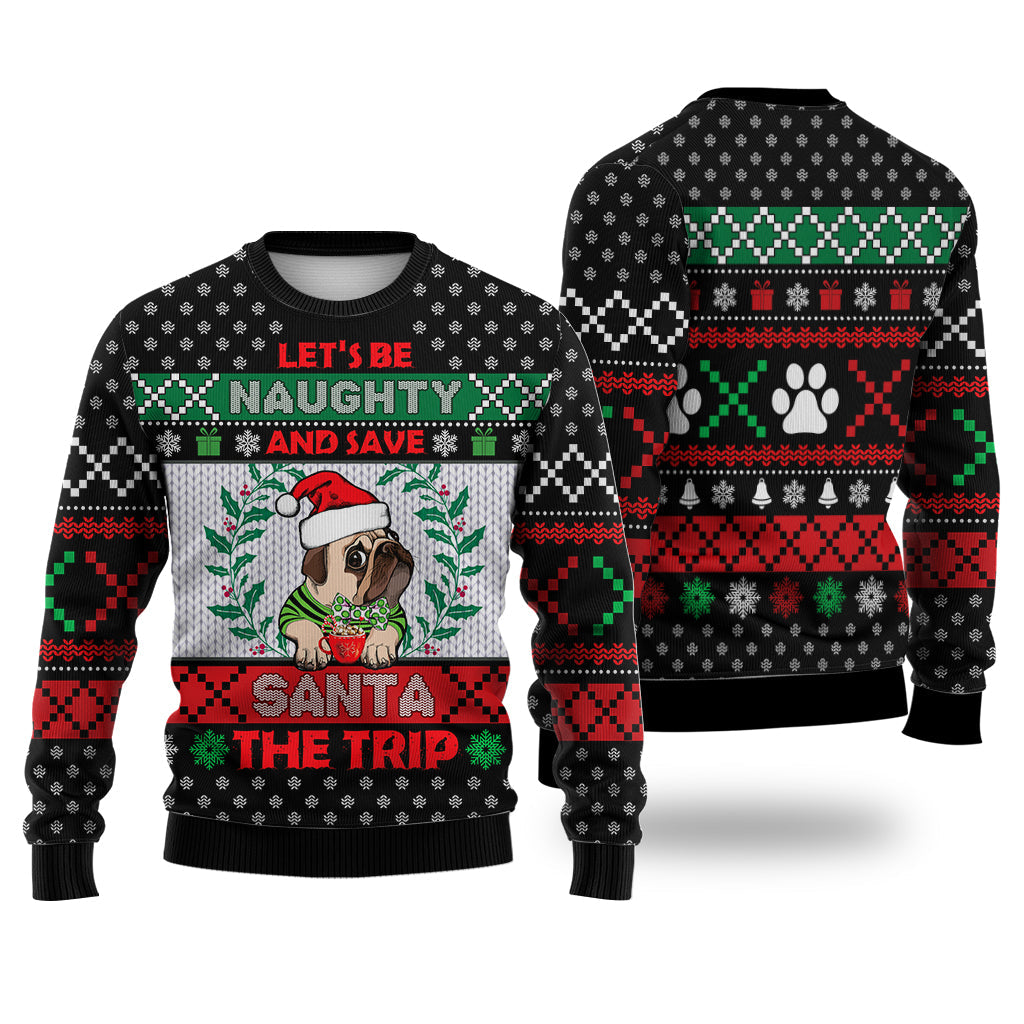Pug Let's Be Naughty And Save Santa The Trip Winter Sweater Christmas Knitted Print Sweatshirt - Best Gift For Christmas, Noel - WeCustomit