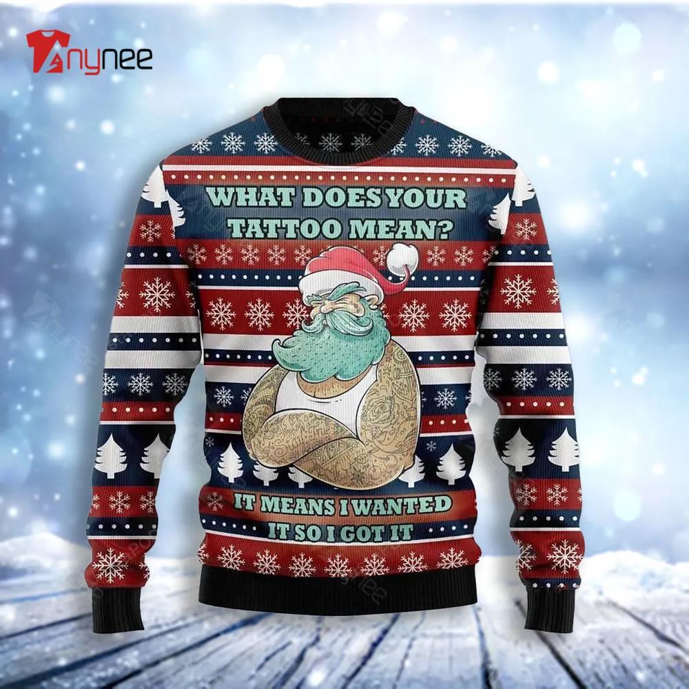 Santa Clause Love Tattoo Wanted It So Got It Ugly Christmas Sweater For Men & Women Christmas Gift Sweater US3057 - WeCustomit