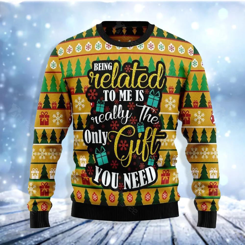 Being Related To Me Is Really The Only Gift You Need Ugly Christmas Sweater For Me & Women Christmas Gift Sweater US3755 - WeCustomit