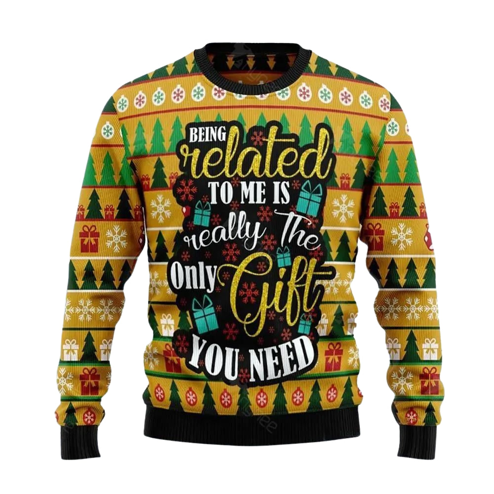 Being Related To Me Is Really The Only Gift You Need Ugly Christmas Sweater For Me & Women Christmas Gift Sweater US3755 - WeCustomit