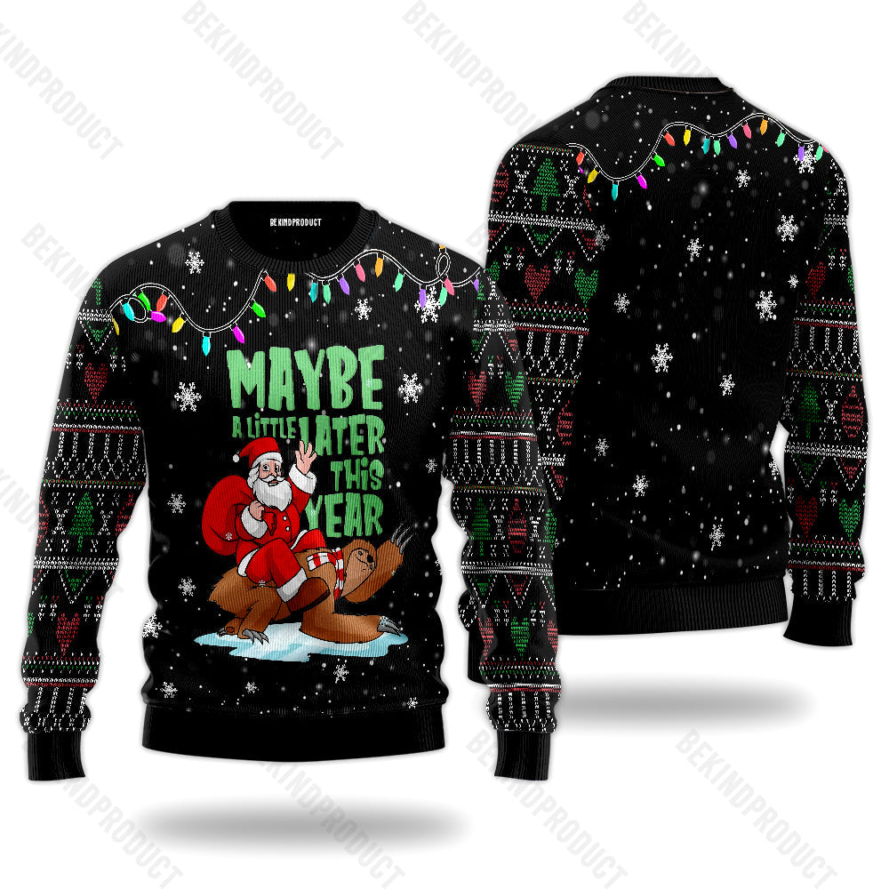 Maybe A Little Later This Year Santa And Sloth Ugly Christmas Sweater For Men & Women Christmas Gift Sweater USN2059 - WeCustomit