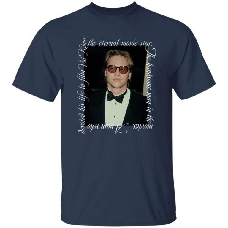 Val Kilmer The Eternal Movie Star The Handsome Man In The Movies Shirt - WeCustomit