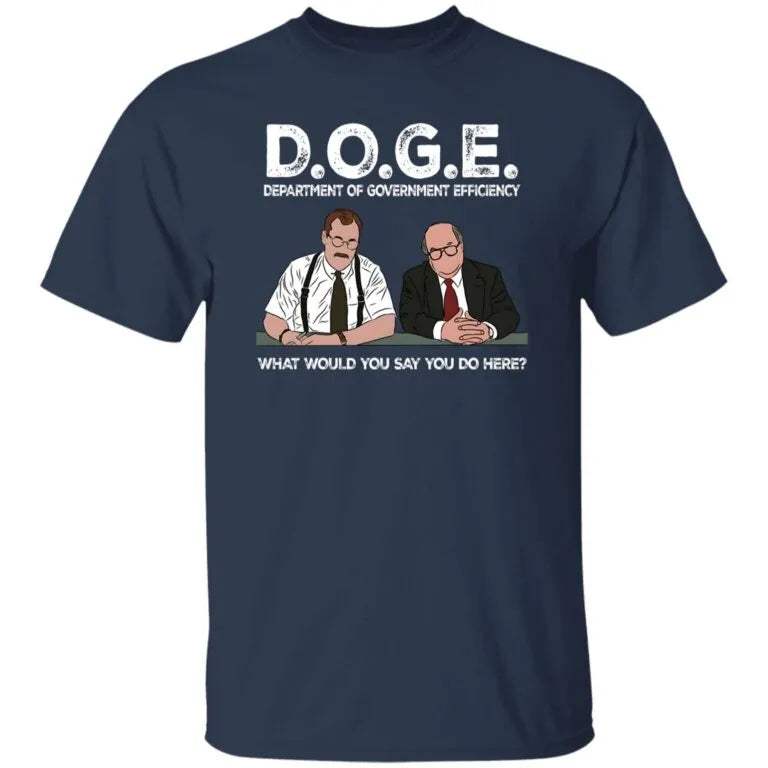 Bob Slydell And Bob Porter Doge Department Of Government Efficiency What Would You Say You Do Here Shirt - WeCustomit