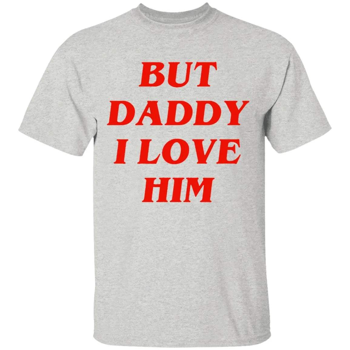 But Daddy I Love Him Shirt - WeCustomit