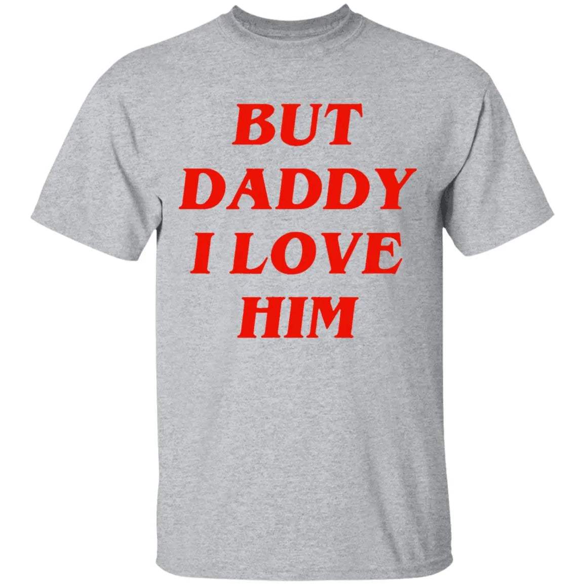 But Daddy I Love Him Shirt - WeCustomit