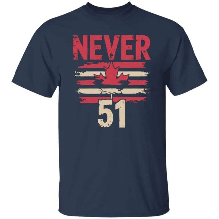 Canada Never 51 Shirt - WeCustomit