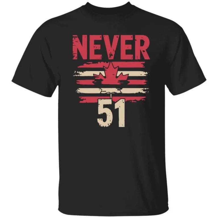 Canada Never 51 Shirt - WeCustomit