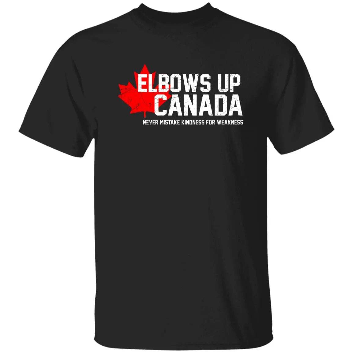 Elbows Up Canada Never Mistake Kindness For Weakness Shirt - WeCustomit