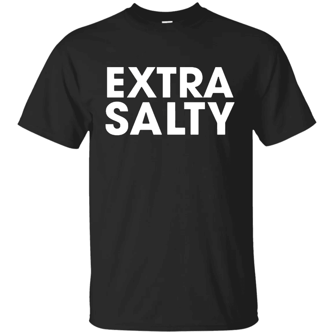 Extra Salty T Shirt - WeCustomit