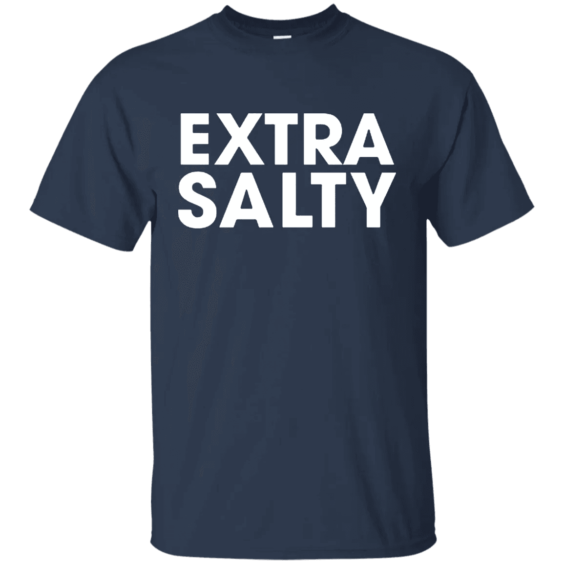 Extra Salty T Shirt - WeCustomit
