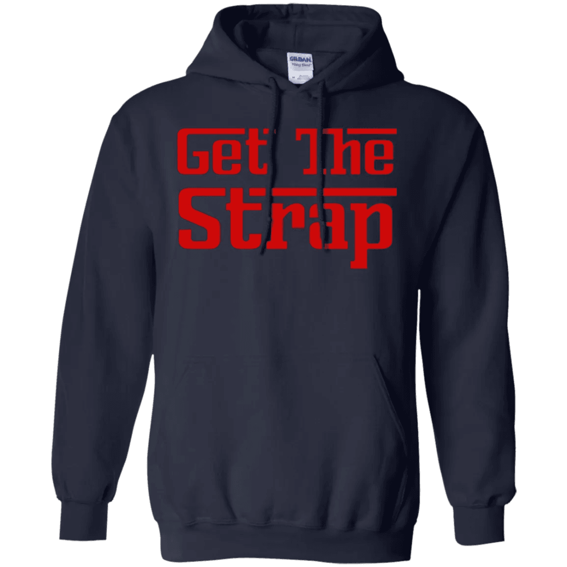 Get The Strap Hoodie - WeCustomit
