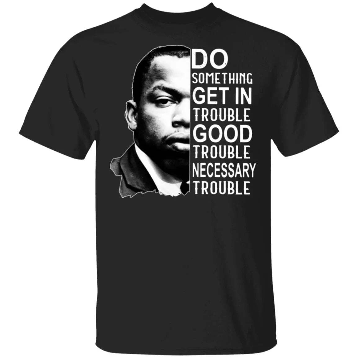 Good Trouble T Shirt - WeCustomit