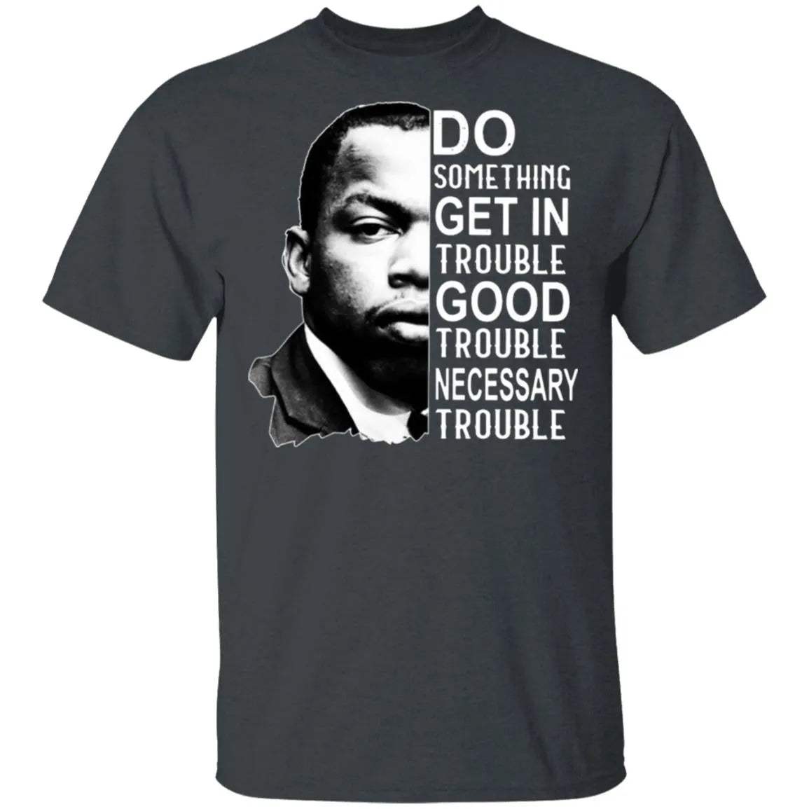 Good Trouble T Shirt - WeCustomit