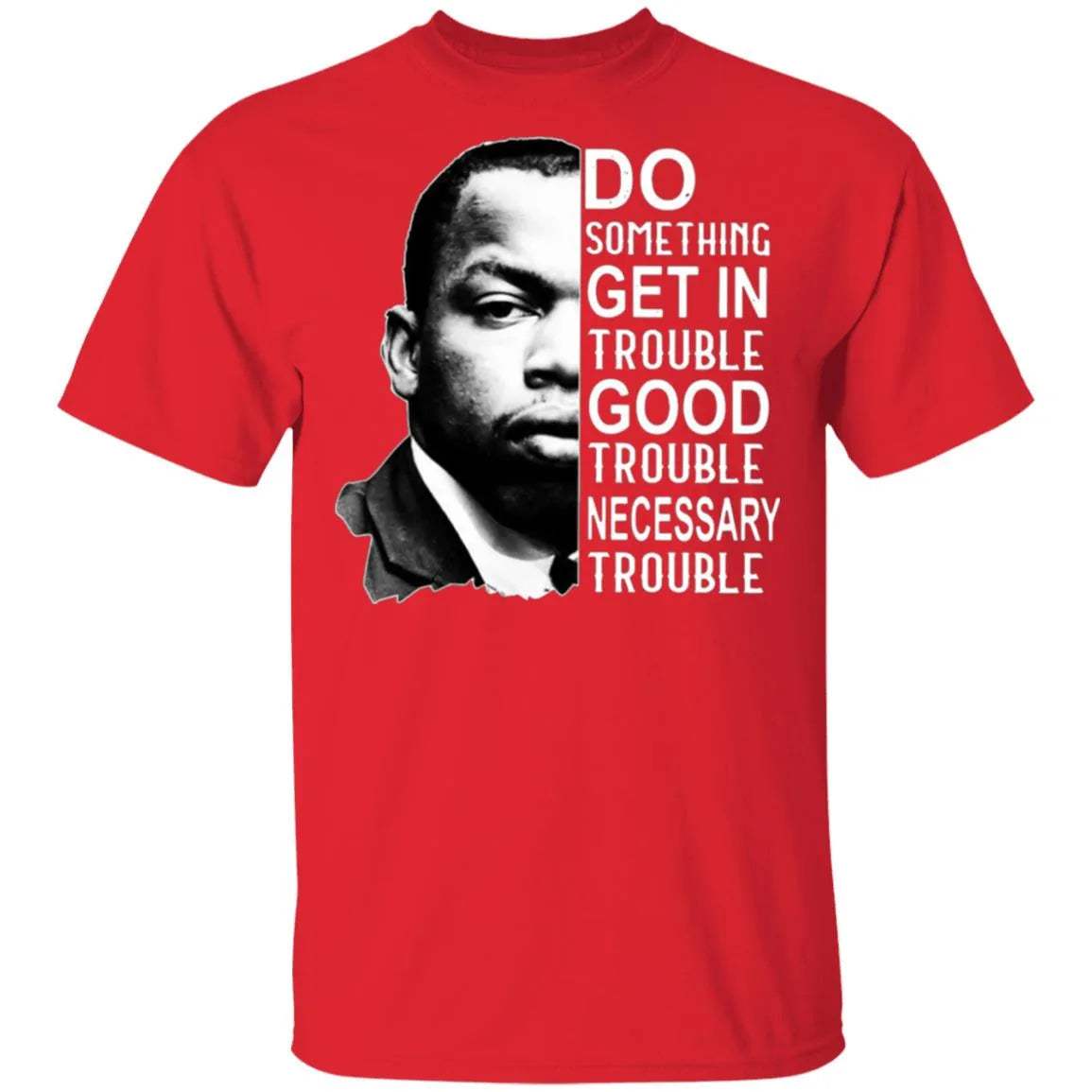 Good Trouble T Shirt - WeCustomit