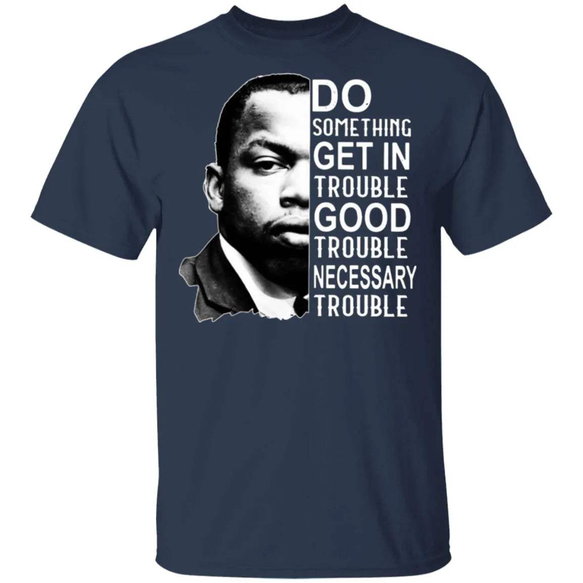 Good Trouble T Shirt - WeCustomit