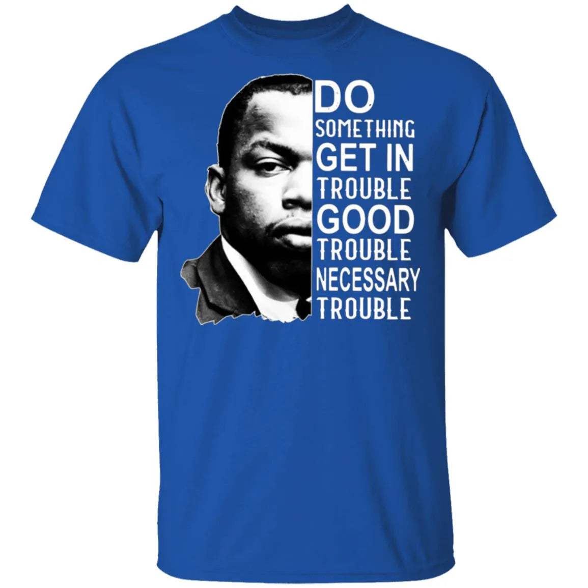 Good Trouble T Shirt - WeCustomit