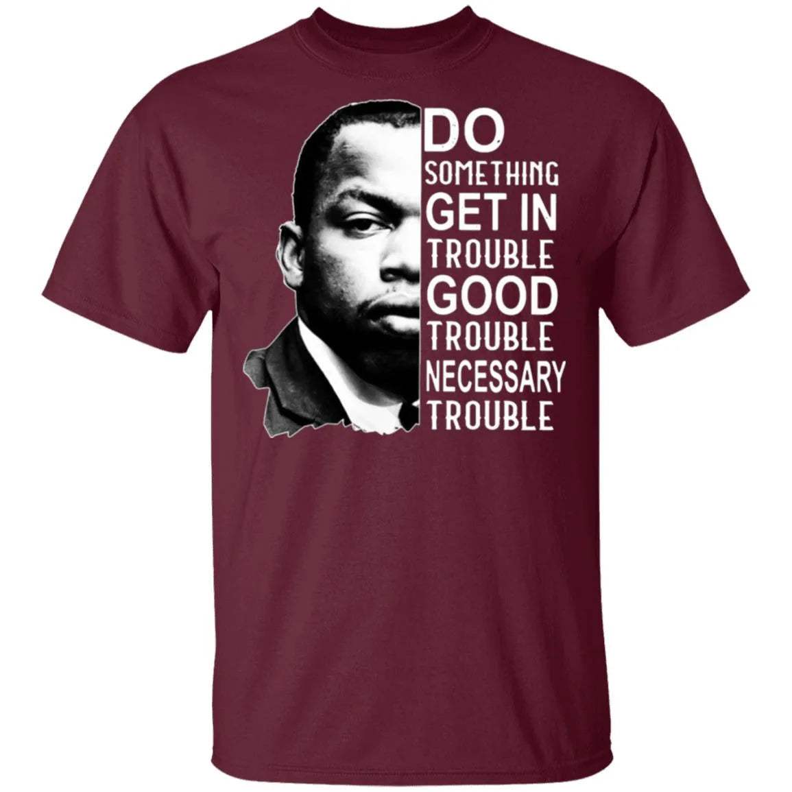Good Trouble T Shirt - WeCustomit