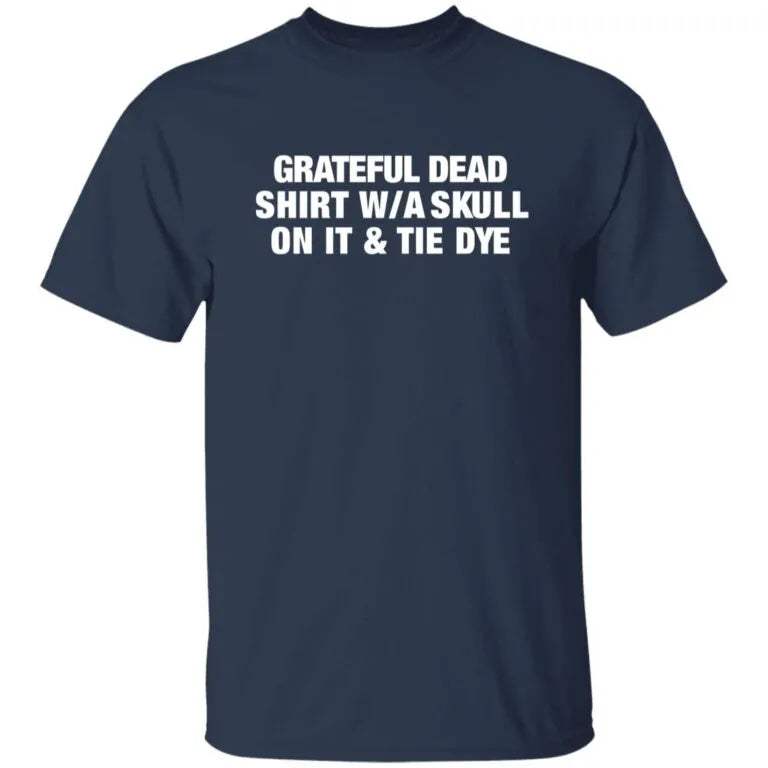 Grateful Dead Shirt W A Skull On It And Tie Dye Shirt - WeCustomit