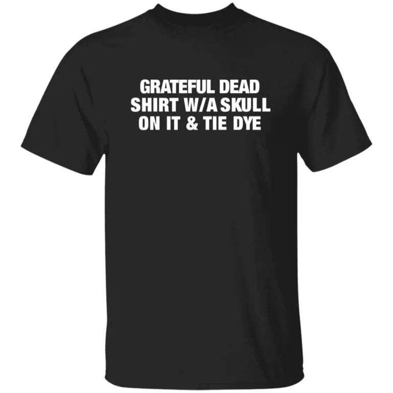 Grateful Dead Shirt W A Skull On It And Tie Dye Shirt - WeCustomit