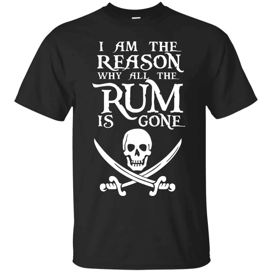 I Am The Reason Why All The Rum Is Gone Shirt - WeCustomit