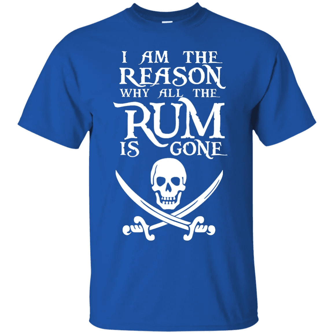 I Am The Reason Why All The Rum Is Gone Shirt - WeCustomit