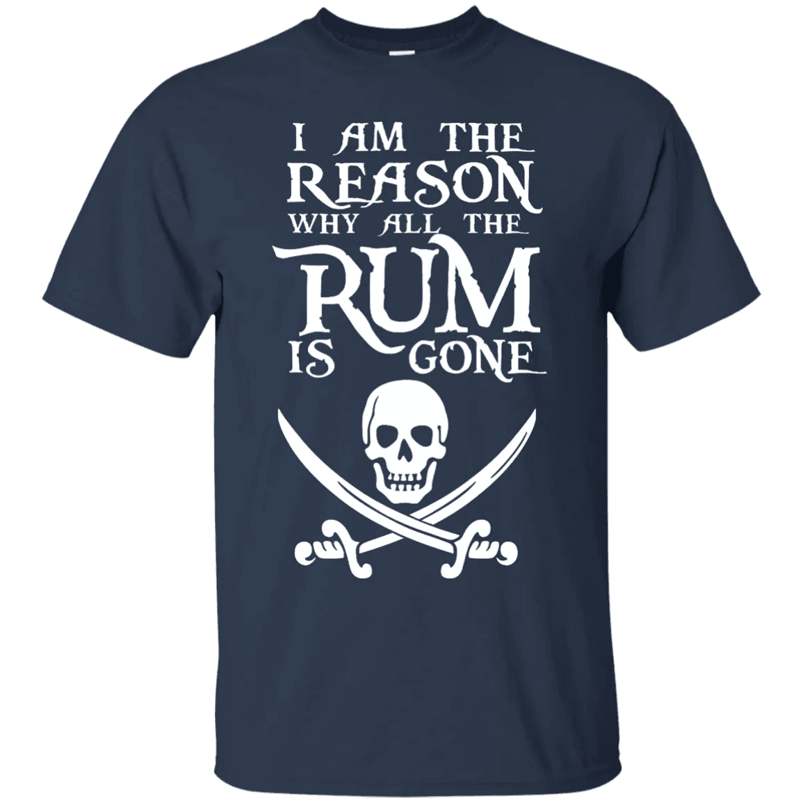 I Am The Reason Why All The Rum Is Gone Shirt - WeCustomit