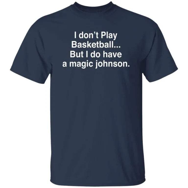 I Don’t Play Basketball But I Do Have A Magic Johnson Shirt - WeCustomit